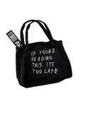 if you're reading this its too late tote bag